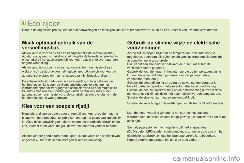 CITROEN DS3 CABRIO 2017 Instructieboekjes (in Dutch) DS3_nl_Chap00c_eco-conduite_ed02-2015
Als bij het instappen blijkt dat de temperatuur in de auto hoog is
opgelopen, open dan alle ruiten en de ventilatieroosters alvorens de
airconditioning in te sc CITROEN DS3 CABRIO 2017 Instructieboekjes (in Dutch) DS3_nl_Chap00c_eco-conduite_ed02-2015
Als bij het instappen blijkt dat de temperatuur in de auto hoog is
opgelopen, open dan alle ruiten en de ventilatieroosters alvorens de
airconditioning in te sc