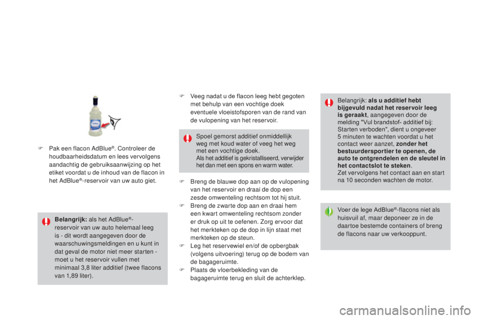 CITROEN DS3 CABRIO 2017  Instructieboekjes (in Dutch) DS3_nl_Chap08_info-pratiques_ed02-2015
Belangrijk: als het AdBlue®-
reservoir van uw auto helemaal leeg 
is - dit wordt aangegeven door de 
waarschuwingsmeldingen en u kunt in 
dat geval de motor nie