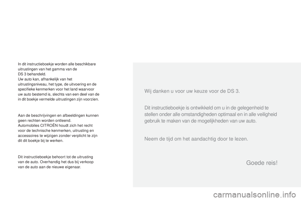 CITROEN DS3 CABRIO 2017 Instructieboekjes (in Dutch) DS3_nl_Chap00a_sommaire_ed02-2015
Wij danken u voor uw keuze voor de DS 3.
Aan de beschrijvingen en afbeeldingen kunnen
geen rechten worden ontleend.
Automobiles CITROËN houdt zich het recht
voor d CITROEN DS3 CABRIO 2017 Instructieboekjes (in Dutch) DS3_nl_Chap00a_sommaire_ed02-2015
Wij danken u voor uw keuze voor de DS 3.
Aan de beschrijvingen en afbeeldingen kunnen
geen rechten worden ontleend.
Automobiles CITROËN houdt zich het recht
voor d
