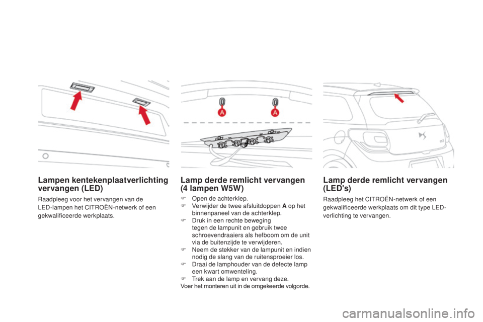 CITROEN DS3 CABRIO 2017  Instructieboekjes (in Dutch) DS3_nl_Chap08_info-pratiques_ed02-2015
Lamp derde remlicht vervangen 
(4  lampen W5W)
F Open de achterklep.
F
 V er wijder de twee afsluitdoppen A op het 
binnenpaneel van de achterklep.
F
 
D
 ruk in