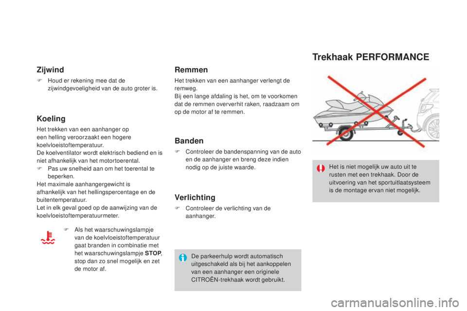 CITROEN DS3 CABRIO 2017  Instructieboekjes (in Dutch) DS3_nl_Chap08_info-pratiques_ed02-2015
Trekhaak PERFORMANCE
Het is niet mogelijk uw auto uit te 
rusten met een trekhaak. Door de 
uitvoering van het sportuitlaatsysteem 
is de montage ervan niet moge