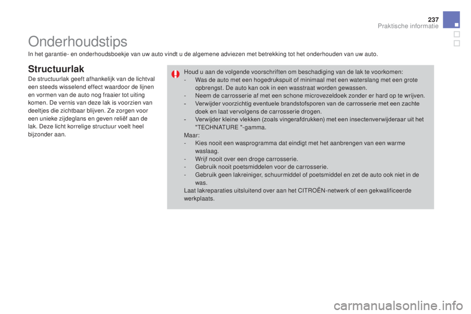 CITROEN DS3 CABRIO 2017  Instructieboekjes (in Dutch) 237
DS3_nl_Chap08_info-pratiques_ed02-2015
Structuurlak
In het garantie- en onderhoudsboekje van uw auto vindt u de algemene adviezen met betrekking tot het onderhouden van uw auto.Houd u aan de volge