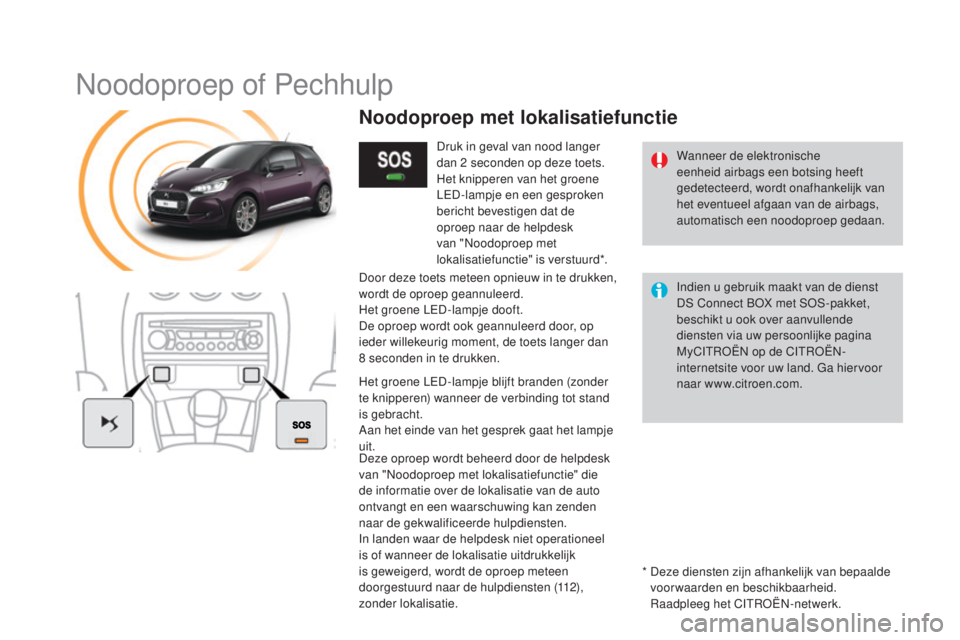 CITROEN DS3 CABRIO 2017  Instructieboekjes (in Dutch) DS3_nl_Chap11b_BTA_ed02-2015
Noodoproep of Pechhulp
Wanneer de elektronische 
eenheid airbags een botsing heeft 
gedetecteerd, wordt onafhankelijk van 
het eventueel afgaan van de airbags, 
automatisc