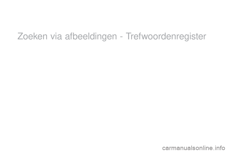 CITROEN DS3 CABRIO 2017 Instructieboekjes (in Dutch) DS3_nl_Chap12_index-recherche_ed02-2015
Zoeken via afbeeldingen - Trefwoordenregister CITROEN DS3 CABRIO 2017 Instructieboekjes (in Dutch) DS3_nl_Chap12_index-recherche_ed02-2015
Zoeken via afbeeldingen - Trefwoordenregister