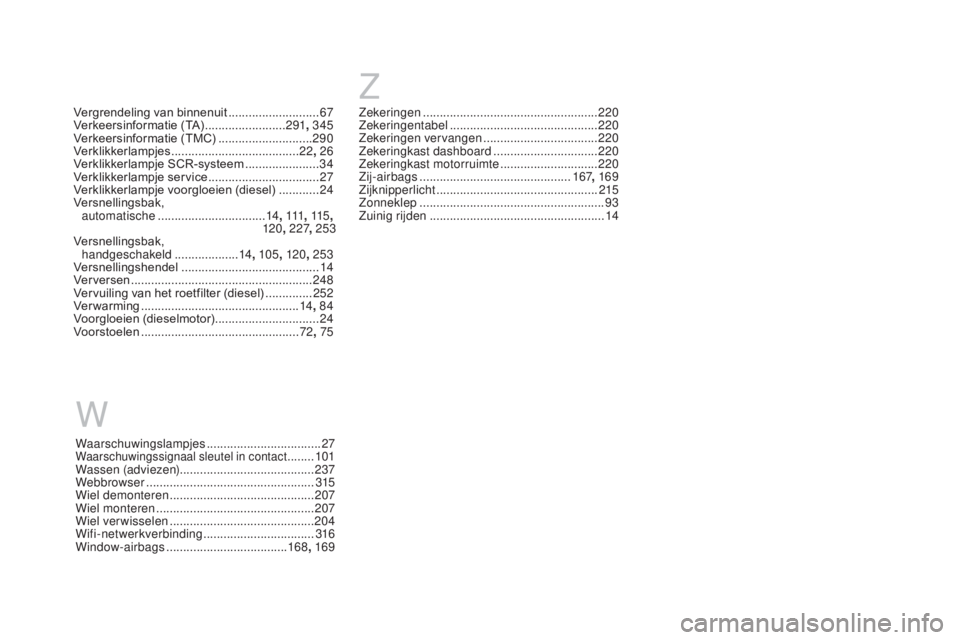 CITROEN DS3 CABRIO 2017  Instructieboekjes (in Dutch) DS3_nl_Chap12_index-recherche_ed02-2015
WZ
Zekeringen 
.................................................... 220
Zekeringentabel  ............................................ 220
Zekeringen vervangen
 