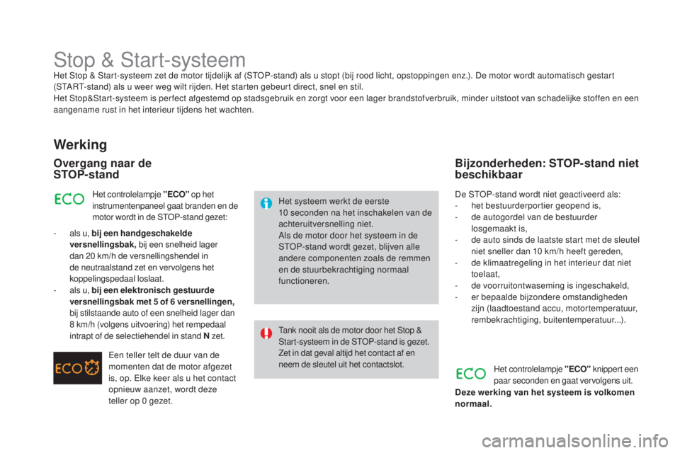 CITROEN DS3 CABRIO 2016 Instructieboekjes (in Dutch) DS3_nl_Chap04_conduite_ed01-2015
Stop & Start-systeemHet Stop & Start-systeem zet de motor tijdelijk af (STOP-stand) als u stopt (bij rood licht, opstoppingen enz.). De motor wordt automatisch gestart CITROEN DS3 CABRIO 2016 Instructieboekjes (in Dutch) DS3_nl_Chap04_conduite_ed01-2015
Stop & Start-systeemHet Stop & Start-systeem zet de motor tijdelijk af (STOP-stand) als u stopt (bij rood licht, opstoppingen enz.). De motor wordt automatisch gestart