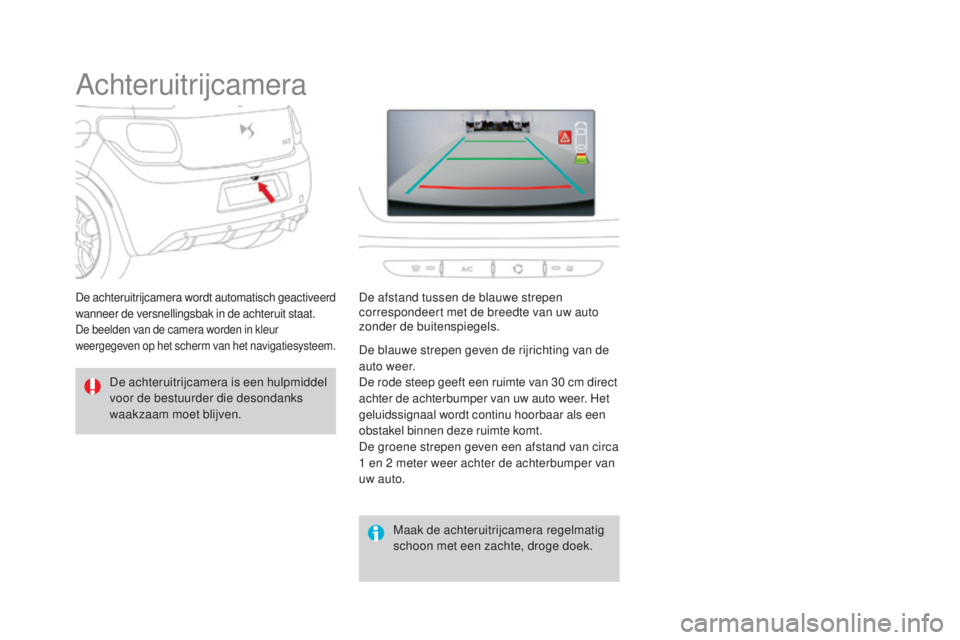 CITROEN DS3 CABRIO 2016 Instructieboekjes (in Dutch) DS3_nl_Chap04_conduite_ed01-2015
Achteruitrijcamera
De achteruitrijcamera is een hulpmiddel
voor de bestuurder die desondanks
waakzaam moet blijven.Maak de achteruitrijcamera regelmatig
schoon met CITROEN DS3 CABRIO 2016 Instructieboekjes (in Dutch) DS3_nl_Chap04_conduite_ed01-2015
Achteruitrijcamera
De achteruitrijcamera is een hulpmiddel
voor de bestuurder die desondanks
waakzaam moet blijven.Maak de achteruitrijcamera regelmatig
schoon met