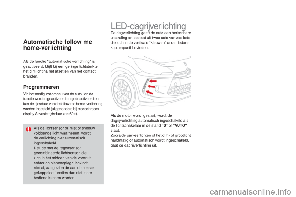 CITROEN DS3 CABRIO 2016 Instructieboekjes (in Dutch) DS3_nl_Chap05_visibilite_ed01-2015
LED-dagrijverlichtingDe dagverlichting geeft de auto een herkenbare
uitstraling en bestaat uit twee sets van zes leds
die zich in de verticale "kieuwen" on CITROEN DS3 CABRIO 2016 Instructieboekjes (in Dutch) DS3_nl_Chap05_visibilite_ed01-2015
LED-dagrijverlichtingDe dagverlichting geeft de auto een herkenbare
uitstraling en bestaat uit twee sets van zes leds
die zich in de verticale "kieuwen" on