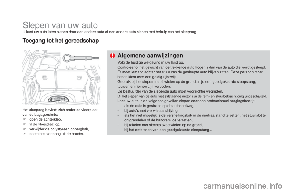 CITROEN DS3 CABRIO 2016 Instructieboekjes (in Dutch) DS3_nl_Chap08_info-pratiques_ed01-2015
Slepen van uw autoU kunt uw auto laten slepen door een andere auto of een andere auto slepen met behulp van het sleepoog.
Het sleepoog bevindt zich onder de vloe CITROEN DS3 CABRIO 2016 Instructieboekjes (in Dutch) DS3_nl_Chap08_info-pratiques_ed01-2015
Slepen van uw autoU kunt uw auto laten slepen door een andere auto of een andere auto slepen met behulp van het sleepoog.
Het sleepoog bevindt zich onder de vloe