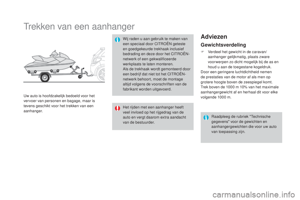 CITROEN DS3 CABRIO 2016 Instructieboekjes (in Dutch) DS3_nl_Chap08_info-pratiques_ed01-2015
Gewichtsverdeling
F Verdeel het gewicht in de caravan/aanhanger gelijkmatig, plaats zware
voor werpen zo dicht mogelijk bij de as en
houd u aan de toegestane k CITROEN DS3 CABRIO 2016 Instructieboekjes (in Dutch) DS3_nl_Chap08_info-pratiques_ed01-2015
Gewichtsverdeling
F Verdeel het gewicht in de caravan/aanhanger gelijkmatig, plaats zware
voor werpen zo dicht mogelijk bij de as en
houd u aan de toegestane k