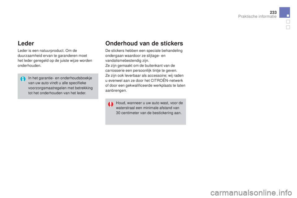 CITROEN DS3 CABRIO 2016 Instructieboekjes (in Dutch) 233
DS3_nl_Chap08_info-pratiques_ed01-2015
Leder
Leder is een natuurproduct. Om de
duurzaamheid ervan te garanderen moet
het leder geregeld op de juiste wijze worden
onderhouden.In het garantie- en CITROEN DS3 CABRIO 2016 Instructieboekjes (in Dutch) 233
DS3_nl_Chap08_info-pratiques_ed01-2015
Leder
Leder is een natuurproduct. Om de
duurzaamheid ervan te garanderen moet
het leder geregeld op de juiste wijze worden
onderhouden.In het garantie- en