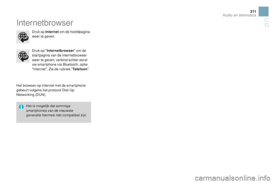 CITROEN DS3 CABRIO 2016  Instructieboekjes (in Dutch) 3 11
DS3_nl_Chap11c_SMEGplus_ed01-2015
Internetbrowser
Het browsen op Internet met de smartphone 
gebeurt volgens het protocol Dial-Up 
Networking (DUN).Druk op "
Internetbrowser " om de 
star