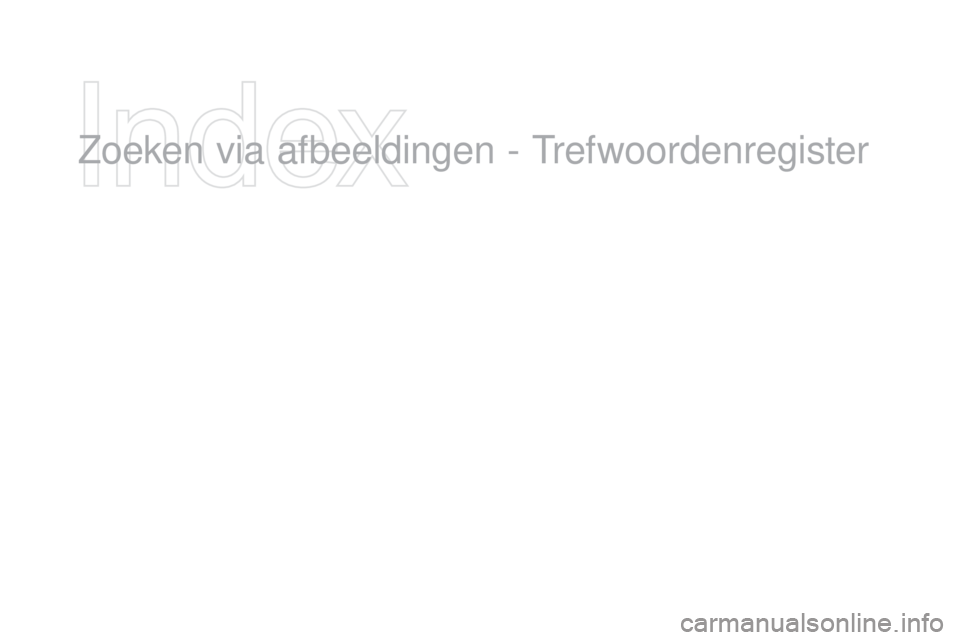 CITROEN DS3 CABRIO 2016 Instructieboekjes (in Dutch) DS3_nl_Chap12_index-recherche_ed01-2015
Zoeken via afbeeldingen - Trefwoordenregister CITROEN DS3 CABRIO 2016 Instructieboekjes (in Dutch) DS3_nl_Chap12_index-recherche_ed01-2015
Zoeken via afbeeldingen - Trefwoordenregister