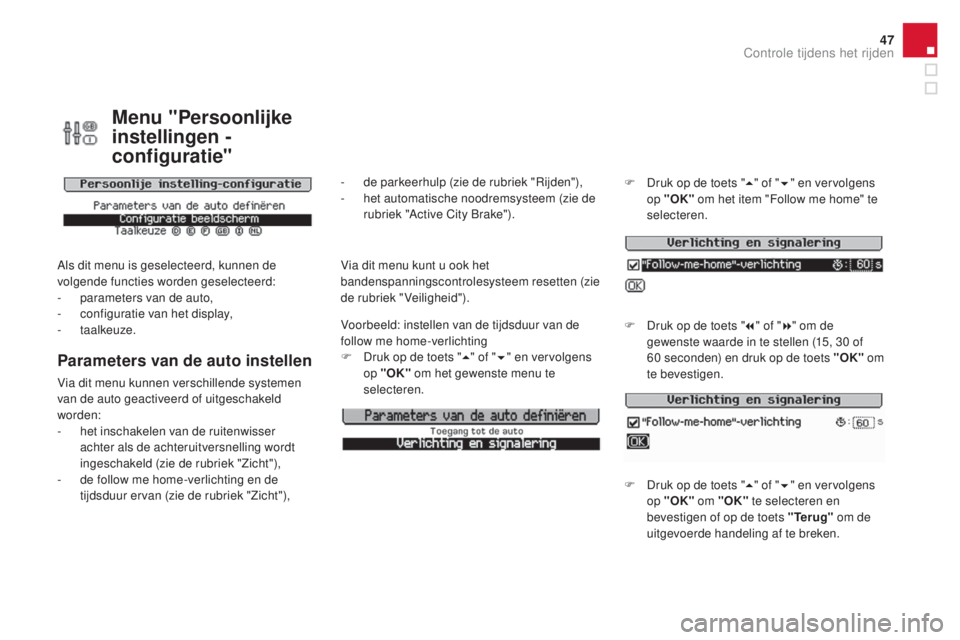 CITROEN DS3 CABRIO 2016  Instructieboekjes (in Dutch) 47
DS3_nl_Chap01_controle-de-marche_ed01-2015
Menu "Persoonlijke 
instellingen - 
configuratie"
Als dit menu is geselecteerd, kunnen de 
volgende functies worden geselecteerd:
- 
p
 arameters 