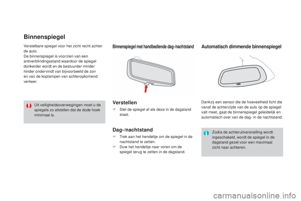 CITROEN DS3 CABRIO 2016 Instructieboekjes (in Dutch) DS3_nl_Chap03_confort_ed01-2015
Binnenspiegel
Binnenspiegel met handbediende dag-/nachtstand
Verstellen
F Stel de spiegel af als deze in de dagstand staat.
Dag-/nachtstand
F Trek aan het hendeltje om CITROEN DS3 CABRIO 2016 Instructieboekjes (in Dutch) DS3_nl_Chap03_confort_ed01-2015
Binnenspiegel
Binnenspiegel met handbediende dag-/nachtstand
Verstellen
F Stel de spiegel af als deze in de dagstand staat.
Dag-/nachtstand
F Trek aan het hendeltje om