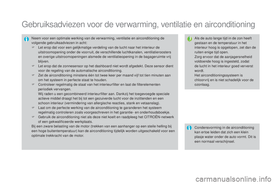 CITROEN DS3 CABRIO 2016 Instructieboekjes (in Dutch) DS3_nl_Chap03_confort_ed01-2015
Gebruiksadviezen voor de verwarming, ventilatie en airconditioning
Als de auto lange tijd in de zon heeft
gestaan en de temperatuur in het
interieur hoog is opgelopen CITROEN DS3 CABRIO 2016 Instructieboekjes (in Dutch) DS3_nl_Chap03_confort_ed01-2015
Gebruiksadviezen voor de verwarming, ventilatie en airconditioning
Als de auto lange tijd in de zon heeft
gestaan en de temperatuur in het
interieur hoog is opgelopen