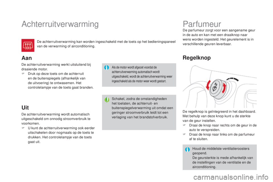 CITROEN DS3 CABRIO 2016  Instructieboekjes (in Dutch) DS3_nl_Chap03_confort_ed01-2015
Achterruitverwarming
De achterruitver warming kan worden ingeschakeld met de toets op het bedieningspaneel 
van de verwarming of airconditioning.
Aan
De achterruitverwa