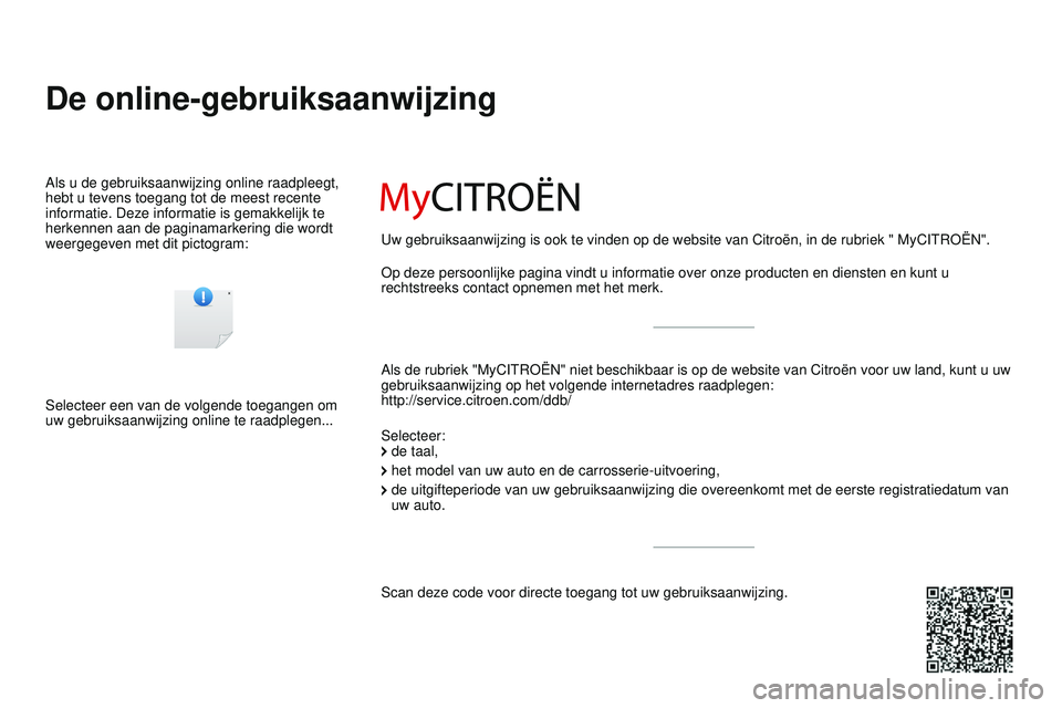 CITROEN DS3 CABRIO 2015  Instructieboekjes (in Dutch) DS3_nl_Chap00_couv-debut_ed01-2014
De online-gebruiksaanwijzing
Als de rubriek "MyCItroËn" niet beschikbaar is op de website van Citroën voor uw land, kunt u \
uw 
gebruiksaanwijzing op het 