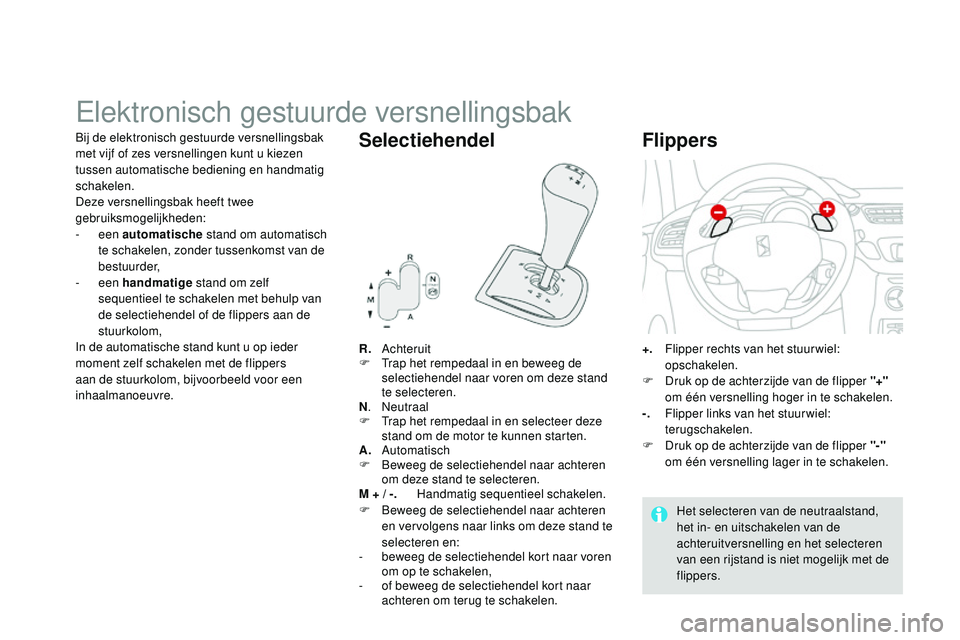 CITROEN DS3 CABRIO 2015 Instructieboekjes (in Dutch) DS3_nl_Chap06_conduite_ed01-2014
elektronisch gestuurde versnellingsbak
R. Achteruit
F tr ap het rempedaal in en beweeg de
selectiehendel naar voren om deze stand
te selecteren.
N .
ne
utraal
F
CITROEN DS3 CABRIO 2015 Instructieboekjes (in Dutch) DS3_nl_Chap06_conduite_ed01-2014
elektronisch gestuurde versnellingsbak
R. Achteruit
F tr ap het rempedaal in en beweeg de
selectiehendel naar voren om deze stand
te selecteren.
N .
ne
utraal
F