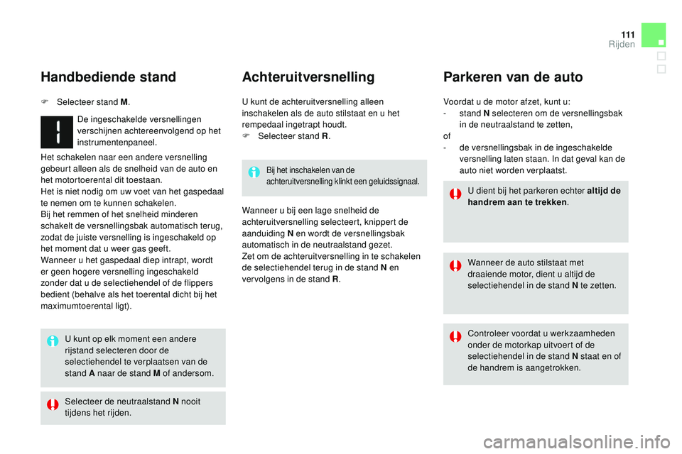 CITROEN DS3 CABRIO 2015 Instructieboekjes (in Dutch) 111
DS3_nl_Chap06_conduite_ed01-2014
Het schakelen naar een andere versnelling
gebeurt alleen als de snelheid van de auto en
het motortoerental dit toestaan.
Het is niet nodig om uw voet van het gas CITROEN DS3 CABRIO 2015 Instructieboekjes (in Dutch) 111
DS3_nl_Chap06_conduite_ed01-2014
Het schakelen naar een andere versnelling
gebeurt alleen als de snelheid van de auto en
het motortoerental dit toestaan.
Het is niet nodig om uw voet van het gas