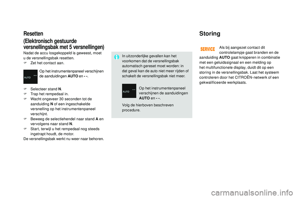 CITROEN DS3 CABRIO 2015 Instructieboekjes (in Dutch) DS3_nl_Chap06_conduite_ed01-2014
Storing
Als bij aangezet contact dit
controlelampje gaat branden en de
aanduiding AUTO gaat knipperen in combinatie
met een geluidssignaal en een melding op
het m CITROEN DS3 CABRIO 2015 Instructieboekjes (in Dutch) DS3_nl_Chap06_conduite_ed01-2014
Storing
Als bij aangezet contact dit
controlelampje gaat branden en de
aanduiding AUTO gaat knipperen in combinatie
met een geluidssignaal en een melding op
het m
