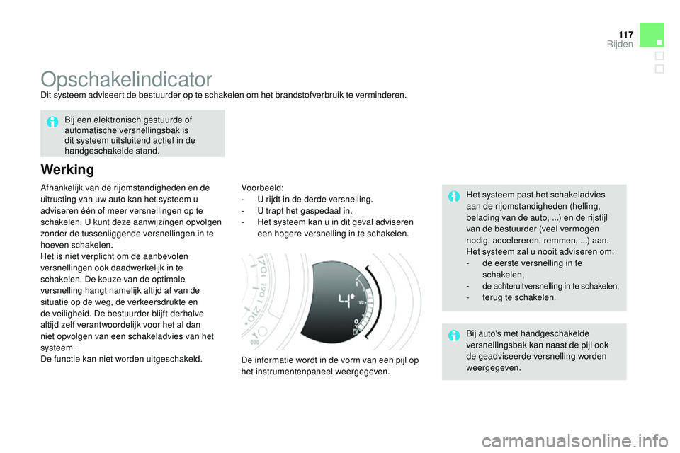 CITROEN DS3 CABRIO 2015 Instructieboekjes (in Dutch) 11 7
DS3_nl_Chap06_conduite_ed01-2014
opschakelindicatorDit systeem adviseert de bestuurder op te schakelen om het brandstofverbruik te verminderen.
Werking
Voorbeeld:
- u rijdt in de derde versnell CITROEN DS3 CABRIO 2015 Instructieboekjes (in Dutch) 11 7
DS3_nl_Chap06_conduite_ed01-2014
opschakelindicatorDit systeem adviseert de bestuurder op te schakelen om het brandstofverbruik te verminderen.
Werking
Voorbeeld:
- u rijdt in de derde versnell