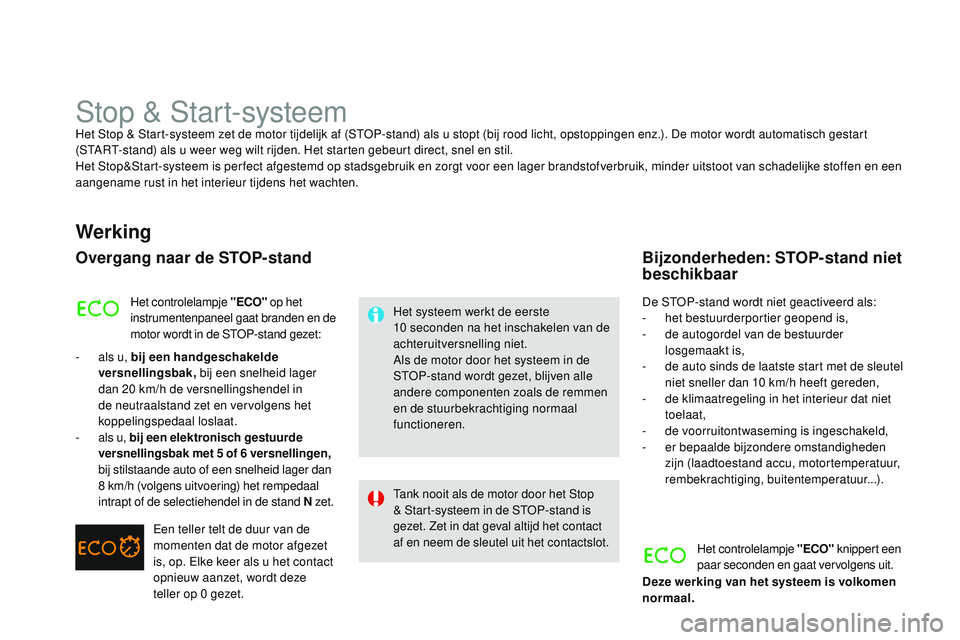 CITROEN DS3 CABRIO 2015 Instructieboekjes (in Dutch) DS3_nl_Chap06_conduite_ed01-2014
Stop & Start-systeemHet Stop & Start-systeem zet de motor tijdelijk af (StoP -stand) als u stopt (bij rood licht, opstoppingen enz.). De motor wordt automatisch gestar CITROEN DS3 CABRIO 2015 Instructieboekjes (in Dutch) DS3_nl_Chap06_conduite_ed01-2014
Stop & Start-systeemHet Stop & Start-systeem zet de motor tijdelijk af (StoP -stand) als u stopt (bij rood licht, opstoppingen enz.). De motor wordt automatisch gestar