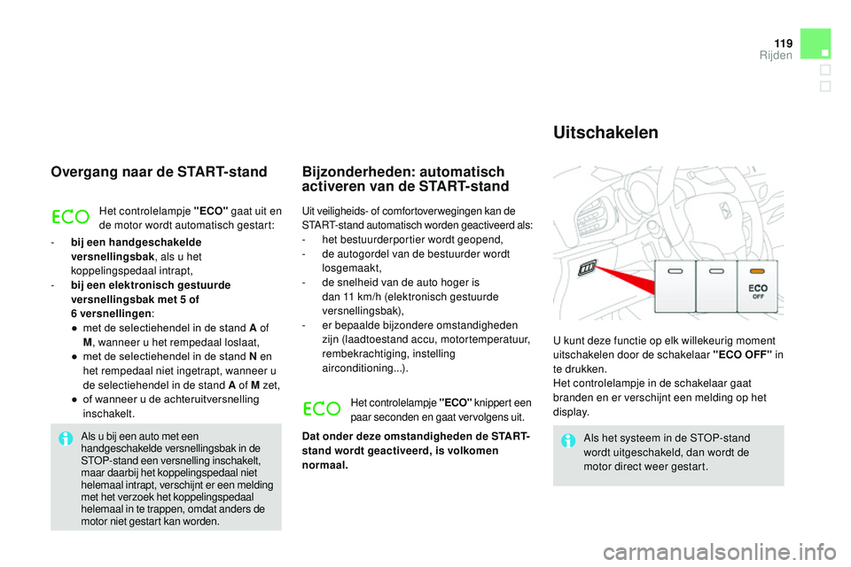 CITROEN DS3 CABRIO 2015 Instructieboekjes (in Dutch) 11 9
DS3_nl_Chap06_conduite_ed01-2014
Overgang naar de START-stand
Het controlelampje "ECO" gaat uit en
de motor wordt automatisch gestart:
-
b
ij een handgeschakelde
versnellingsbak , al CITROEN DS3 CABRIO 2015 Instructieboekjes (in Dutch) 11 9
DS3_nl_Chap06_conduite_ed01-2014
Overgang naar de START-stand
Het controlelampje "ECO" gaat uit en
de motor wordt automatisch gestart:
-
b
ij een handgeschakelde
versnellingsbak , al