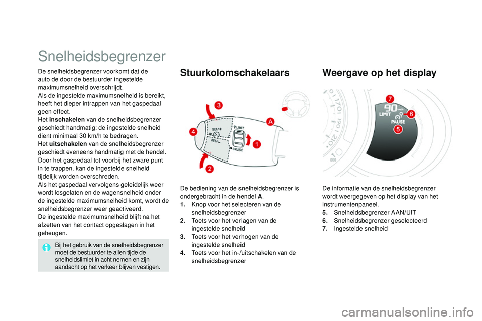 CITROEN DS3 CABRIO 2015 Instructieboekjes (in Dutch) DS3_nl_Chap06_conduite_ed01-2014
De snelheidsbegrenzer voorkomt dat de
auto de door de bestuurder ingestelde
maximumsnelheid overschrijdt.
Als de ingestelde maximumsnelheid is bereikt,
heeft het di CITROEN DS3 CABRIO 2015 Instructieboekjes (in Dutch) DS3_nl_Chap06_conduite_ed01-2014
De snelheidsbegrenzer voorkomt dat de
auto de door de bestuurder ingestelde
maximumsnelheid overschrijdt.
Als de ingestelde maximumsnelheid is bereikt,
heeft het di