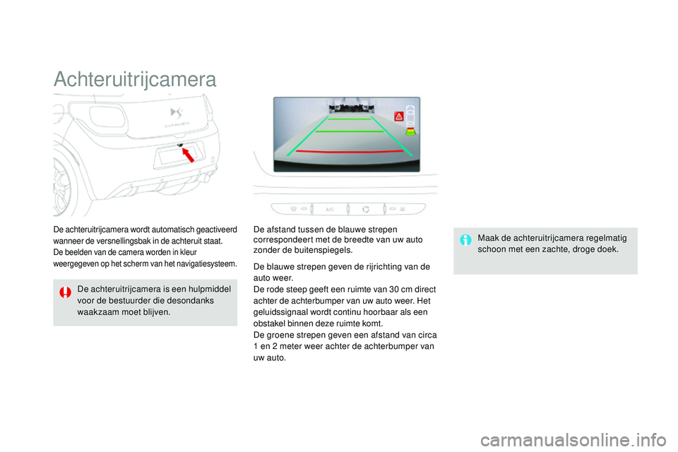 CITROEN DS3 CABRIO 2015 Instructieboekjes (in Dutch) DS3_nl_Chap06_conduite_ed01-2014
Achteruitrijcamera
De achteruitrijcamera is een hulpmiddel
voor de bestuurder die desondanks
waakzaam moet blijven.Maak de achteruitrijcamera regelmatig
schoon met CITROEN DS3 CABRIO 2015 Instructieboekjes (in Dutch) DS3_nl_Chap06_conduite_ed01-2014
Achteruitrijcamera
De achteruitrijcamera is een hulpmiddel
voor de bestuurder die desondanks
waakzaam moet blijven.Maak de achteruitrijcamera regelmatig
schoon met