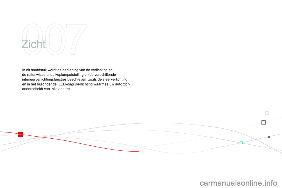 CITROEN DS3 CABRIO 2015  Instructieboekjes (in Dutch) DS3_nl_Chap07_visibilite_ed01-2014
Zicht
In dit hoofdstuk wordt de bediening van de verlichting en 
de ruitenwissers, de koplampafstelling en de verschillende 
interieurverlichtingsfuncties beschreven