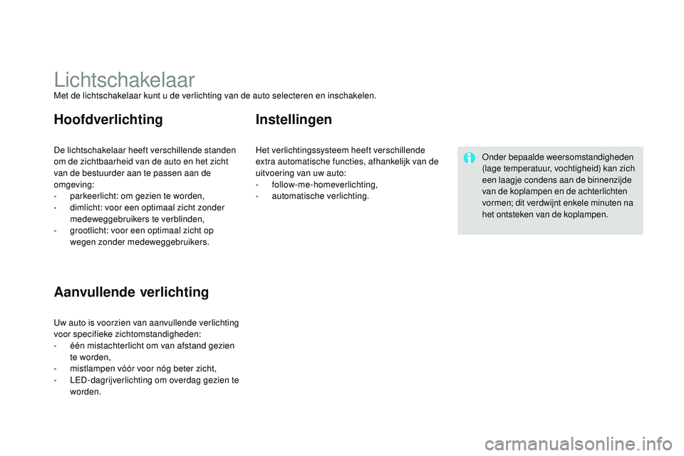 CITROEN DS3 CABRIO 2015  Instructieboekjes (in Dutch) DS3_nl_Chap07_visibilite_ed01-2014
LichtschakelaarMet de lichtschakelaar kunt u de verlichting van de auto selecteren en inschakelen.
De lichtschakelaar heeft verschillende standen 
om de zichtbaarhei