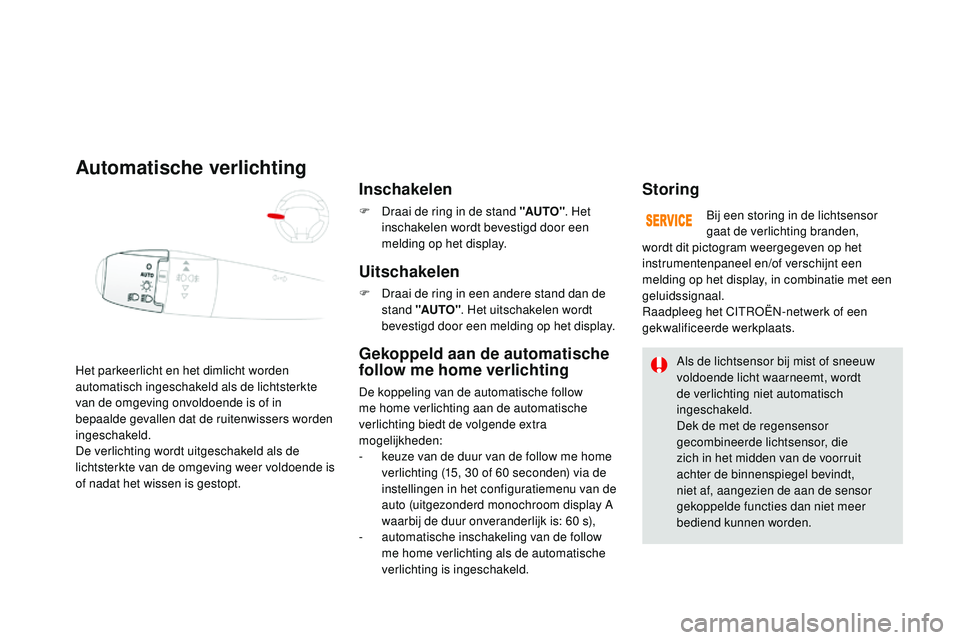 CITROEN DS3 CABRIO 2015 Instructieboekjes (in Dutch) DS3_nl_Chap07_visibilite_ed01-2014
Het parkeerlicht en het dimlicht worden
automatisch ingeschakeld als de lichtsterkte
van de omgeving onvoldoende is of in
bepaalde gevallen dat de ruitenwissers w CITROEN DS3 CABRIO 2015 Instructieboekjes (in Dutch) DS3_nl_Chap07_visibilite_ed01-2014
Het parkeerlicht en het dimlicht worden
automatisch ingeschakeld als de lichtsterkte
van de omgeving onvoldoende is of in
bepaalde gevallen dat de ruitenwissers w