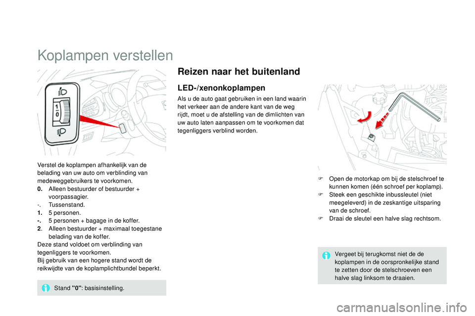 CITROEN DS3 CABRIO 2015  Instructieboekjes (in Dutch) DS3_nl_Chap07_visibilite_ed01-2014
Reizen naar het buitenland
LED-/xenonkoplampen
Als u de auto gaat gebruiken in een land waarin 
het verkeer aan de andere kant van de weg 
rijdt, moet u de afstellin