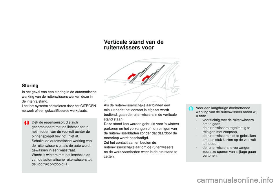 CITROEN DS3 CABRIO 2015 Instructieboekjes (in Dutch) DS3_nl_Chap07_visibilite_ed01-2014
Storing
In het geval van een storing in de automatische
werking van de ruitenwissers werken deze in
de intervalstand.
Laat het systeem controleren door het CI
t
ro CITROEN DS3 CABRIO 2015 Instructieboekjes (in Dutch) DS3_nl_Chap07_visibilite_ed01-2014
Storing
In het geval van een storing in de automatische
werking van de ruitenwissers werken deze in
de intervalstand.
Laat het systeem controleren door het CI
t
ro