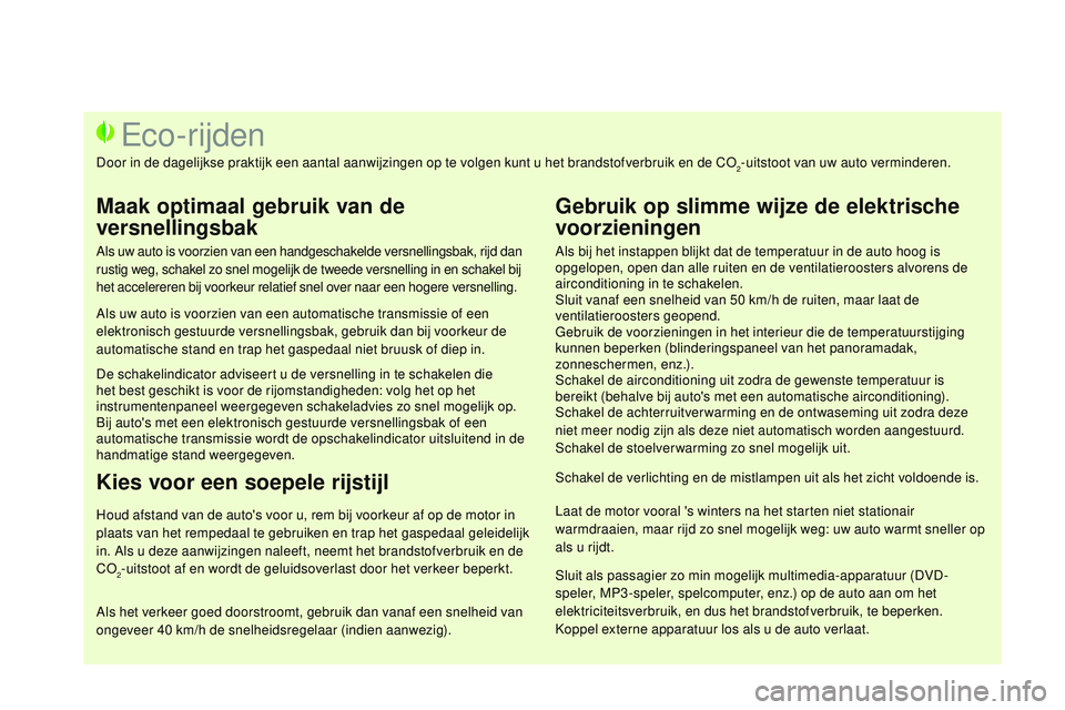 CITROEN DS3 CABRIO 2015 Instructieboekjes (in Dutch) DS3_nl_Chap00c_eco-conduite_ed01-2014
Als bij het instappen blijkt dat de temperatuur in de auto hoog is
opgelopen, open dan alle ruiten en de ventilatieroosters alvorens de
airconditioning in te sc CITROEN DS3 CABRIO 2015 Instructieboekjes (in Dutch) DS3_nl_Chap00c_eco-conduite_ed01-2014
Als bij het instappen blijkt dat de temperatuur in de auto hoog is
opgelopen, open dan alle ruiten en de ventilatieroosters alvorens de
airconditioning in te sc