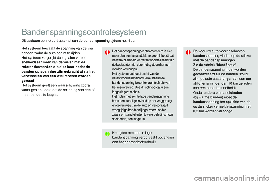 CITROEN DS3 CABRIO 2015 Instructieboekjes (in Dutch) bandenspanningscontrolesysteem
Dit systeem controleert automatisch de bandenspanning tijdens het rijden.
Het bandenspanningscontrolesysteem is niet
meer dan een hulpmiddel, hetgeen inhoudt dat
de wa CITROEN DS3 CABRIO 2015 Instructieboekjes (in Dutch) bandenspanningscontrolesysteem
Dit systeem controleert automatisch de bandenspanning tijdens het rijden.
Het bandenspanningscontrolesysteem is niet
meer dan een hulpmiddel, hetgeen inhoudt dat
de wa
