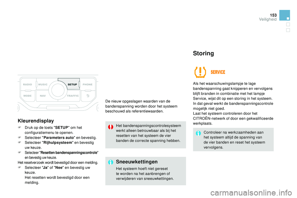 CITROEN DS3 CABRIO 2015 Instructieboekjes (in Dutch) 153
DS3_nl_Chap08_securite_ed01-2014
Kleurendisplay
F Druk op de toets "SETUP" om het
configuratiemenu te openen.
F
Sel
ecteer " Parameters auto " en bevestig.
F
Sel
ecteer " CITROEN DS3 CABRIO 2015 Instructieboekjes (in Dutch) 153
DS3_nl_Chap08_securite_ed01-2014
Kleurendisplay
F Druk op de toets "SETUP" om het
configuratiemenu te openen.
F
Sel
ecteer " Parameters auto " en bevestig.
F
Sel
ecteer "