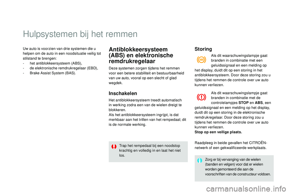 CITROEN DS3 CABRIO 2015 Instructieboekjes (in Dutch) Hulpsystemen bij het remmen
uw auto is voorzien van drie systemen die u
helpen om de auto in een noodsituatie veilig tot
stilstand te brengen:
-
h
et antiblokkeersysteem (A
bS
),
-
de
elektron CITROEN DS3 CABRIO 2015 Instructieboekjes (in Dutch) Hulpsystemen bij het remmen
uw auto is voorzien van drie systemen die u
helpen om de auto in een noodsituatie veilig tot
stilstand te brengen:
-
h
et antiblokkeersysteem (A
bS
),
-
de
elektron