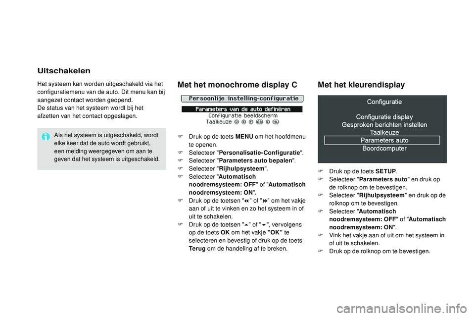 CITROEN DS3 CABRIO 2015 Instructieboekjes (in Dutch) Uitschakelen
Het systeem kan worden uitgeschakeld via het
configuratiemenu van de auto. Dit menu kan bij
aangezet contact worden geopend.
De status van het systeem wordt bij het
afzetten van het co CITROEN DS3 CABRIO 2015 Instructieboekjes (in Dutch) Uitschakelen
Het systeem kan worden uitgeschakeld via het
configuratiemenu van de auto. Dit menu kan bij
aangezet contact worden geopend.
De status van het systeem wordt bij het
afzetten van het co