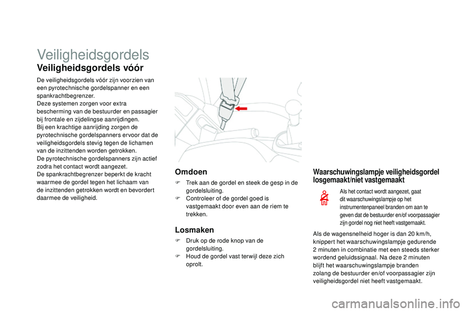 CITROEN DS3 CABRIO 2015 Instructieboekjes (in Dutch) Veiligheidsgordels
Veiligheidsgordels vóór
De veiligheidsgordels vóór zijn voorzien van
een pyrotechnische gordelspanner en een
spankrachtbegrenzer.
Deze systemen zorgen voor extra
bescherming CITROEN DS3 CABRIO 2015 Instructieboekjes (in Dutch) Veiligheidsgordels
Veiligheidsgordels vóór
De veiligheidsgordels vóór zijn voorzien van
een pyrotechnische gordelspanner en een
spankrachtbegrenzer.
Deze systemen zorgen voor extra
bescherming