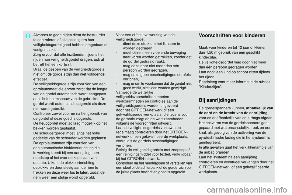 CITROEN DS3 CABRIO 2015 Instructieboekjes (in Dutch) Alvorens te gaan rijden dient de bestuurder
te controleren of alle passagiers hun
veiligheidsgordel goed hebben omgedaan en
vastgemaakt.
Zorg ervoor dat alle inzittenden tijdens het
rijden hun vei CITROEN DS3 CABRIO 2015 Instructieboekjes (in Dutch) Alvorens te gaan rijden dient de bestuurder
te controleren of alle passagiers hun
veiligheidsgordel goed hebben omgedaan en
vastgemaakt.
Zorg ervoor dat alle inzittenden tijdens het
rijden hun vei