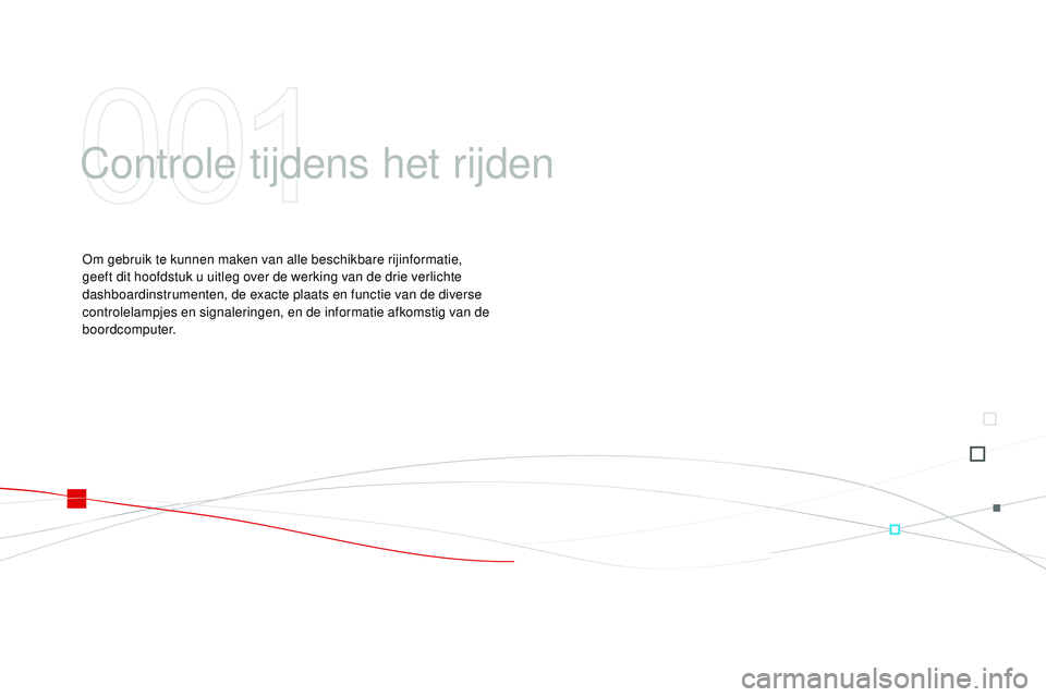 CITROEN DS3 CABRIO 2015 Instructieboekjes (in Dutch) DS3_nl_Chap01_controle-de-marche_ed01-2014
Controle tijdens het rijden
om gebruik te kunnen maken van alle beschikbare rijinformatie,
geeft dit hoofdstuk u uitleg over de werking van de drie verlicht CITROEN DS3 CABRIO 2015 Instructieboekjes (in Dutch) DS3_nl_Chap01_controle-de-marche_ed01-2014
Controle tijdens het rijden
om gebruik te kunnen maken van alle beschikbare rijinformatie,
geeft dit hoofdstuk u uitleg over de werking van de drie verlicht
