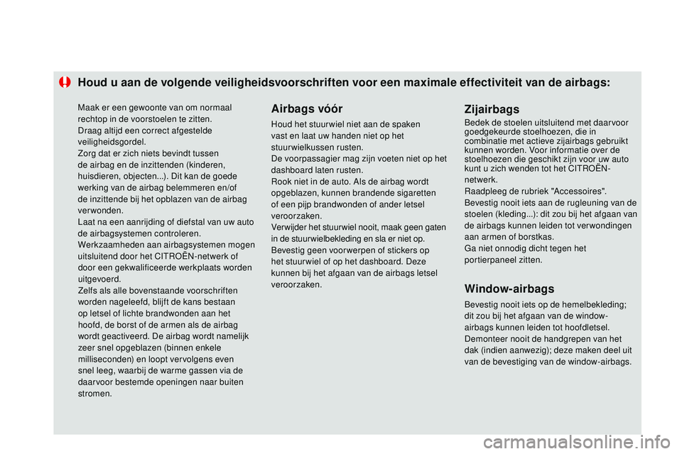 CITROEN DS3 CABRIO 2015  Instructieboekjes (in Dutch) Houd u aan de volgende veiligheidsvoorschriften voor een maximale effectiviteit van de airbags:Airbags vóór
Houd het stuur wiel niet aan de spaken 
vast en laat uw handen niet op het 
stuurwielkusse