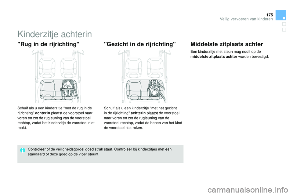 CITROEN DS3 CABRIO 2015  Instructieboekjes (in Dutch) 175
DS3_nl_Chap09_securite-enfants_ed01-2014
kinderzitje achterin
"Rug in de rijrichting"
Schuif als u een kinderzitje "met de rug in de 
rijrichting" achterin plaatst de voorstoel naa