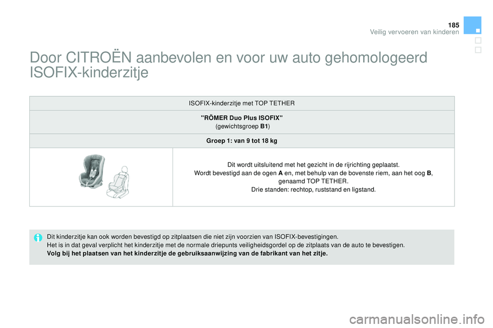 CITROEN DS3 CABRIO 2015 Instructieboekjes (in Dutch) 185
DS3_nl_Chap09_securite-enfants_ed01-2014
Door CItroËn aanbevolen en voor uw auto gehomologeerd
IS
oF
IX-kinderzitje
Dit kinderzitje kan ook worden bevestigd op zitplaatsen die niet zijn voorzie CITROEN DS3 CABRIO 2015 Instructieboekjes (in Dutch) 185
DS3_nl_Chap09_securite-enfants_ed01-2014
Door CItroËn aanbevolen en voor uw auto gehomologeerd
IS
oF
IX-kinderzitje
Dit kinderzitje kan ook worden bevestigd op zitplaatsen die niet zijn voorzie