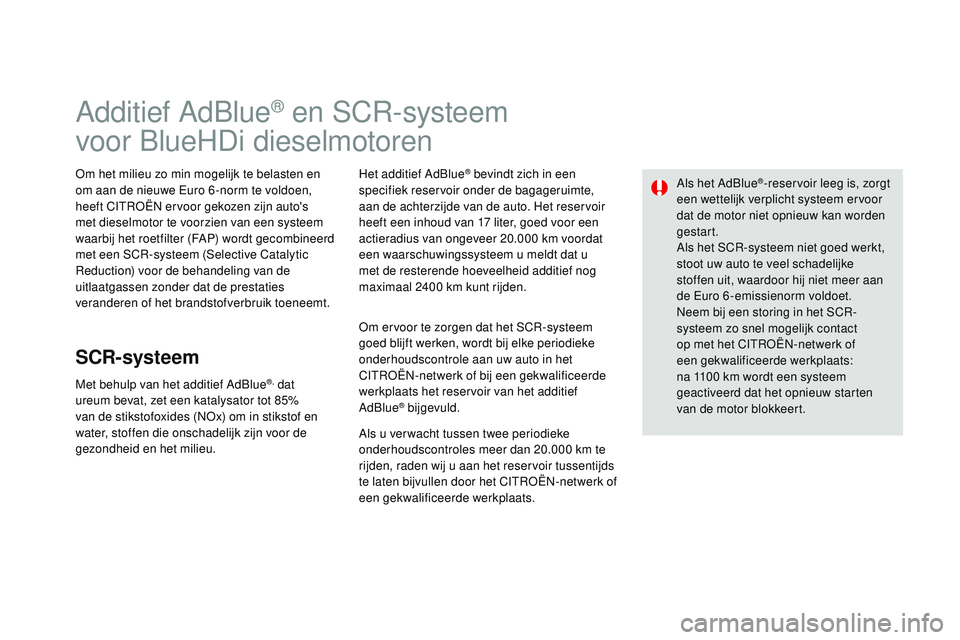 CITROEN DS3 CABRIO 2015  Instructieboekjes (in Dutch) DS3_nl_Chap10_info-pratiques_ed01-2014
Additief Adblue® en SCr-systeem
voor 
b
l

ueHDi dieselmotoren
om het milieu zo min mogelijk te belasten en 
om aan de nieuwe 
eu ro 6 -norm te voldoen, 
heeft 