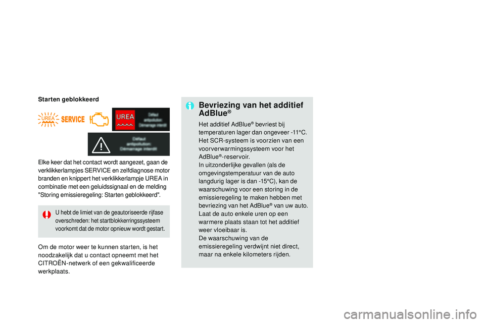 CITROEN DS3 CABRIO 2015  Instructieboekjes (in Dutch) DS3_nl_Chap10_info-pratiques_ed01-2014
Bevriezing van het additief 
AdBlue®
Het additief Adblue® bevriest bij 
temperaturen lager dan ongeveer -11°C.
Het SC
r-

systeem is voorzien van een 
voorver