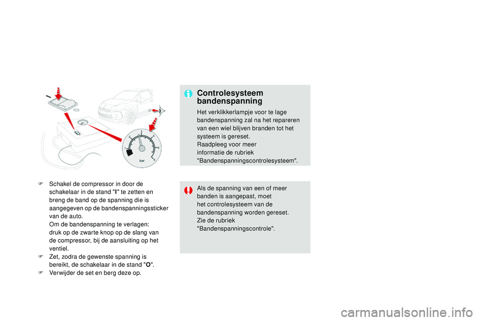 CITROEN DS3 CABRIO 2015 Instructieboekjes (in Dutch) DS3_nl_Chap10_info-pratiques_ed01-2014
F Schakel de compressor in door de schakelaar in de stand " I" te zetten en
breng de band op de spanning die is
aangegeven op de bandenspanningssticker CITROEN DS3 CABRIO 2015 Instructieboekjes (in Dutch) DS3_nl_Chap10_info-pratiques_ed01-2014
F Schakel de compressor in door de schakelaar in de stand " I" te zetten en
breng de band op de spanning die is
aangegeven op de bandenspanningssticker
