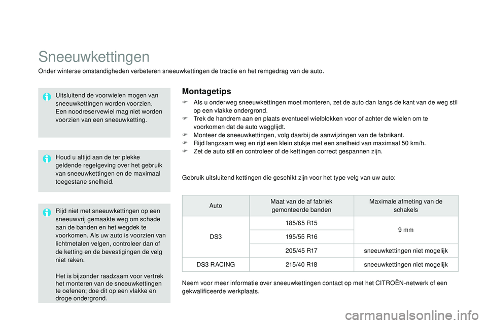 CITROEN DS3 CABRIO 2015 Instructieboekjes (in Dutch) DS3_nl_Chap10_info-pratiques_ed01-2014
Het is bijzonder raadzaam voor vertrek
het monteren van de sneeuwkettingen
te oefenen; doe dit op een vlakke en
droge ondergrond.
Sneeuwkettingen
onder winter CITROEN DS3 CABRIO 2015 Instructieboekjes (in Dutch) DS3_nl_Chap10_info-pratiques_ed01-2014
Het is bijzonder raadzaam voor vertrek
het monteren van de sneeuwkettingen
te oefenen; doe dit op een vlakke en
droge ondergrond.
Sneeuwkettingen
onder winter